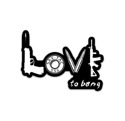 SavTac Love To Bang 4" Sticker*