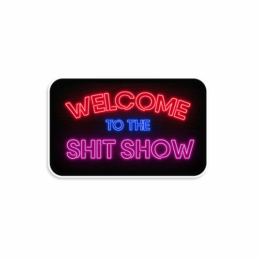 Welcome To The Sh*t Show Sticker